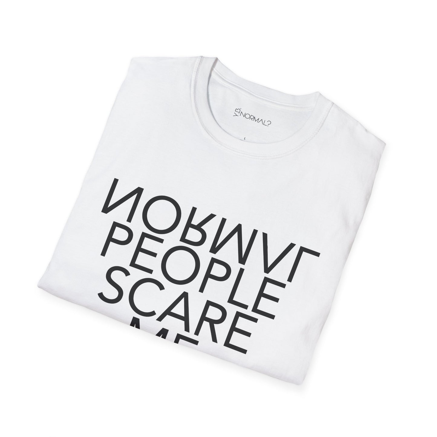 Y.B.Normal? Normal People Scare Me T-Shirt